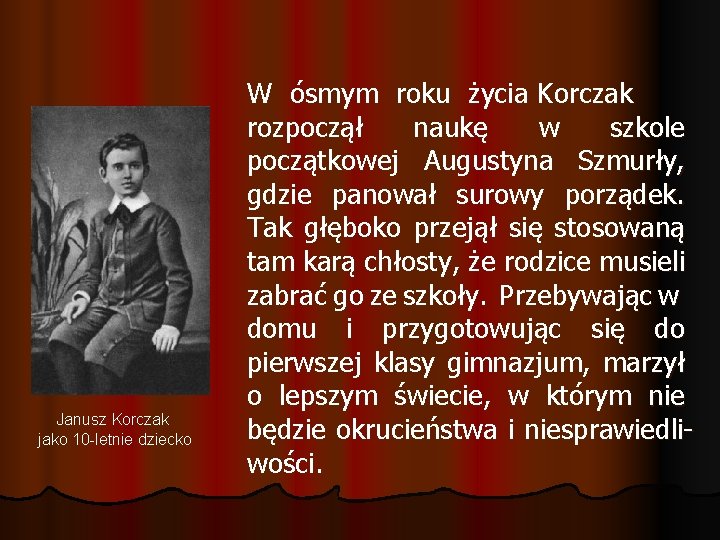 Janusz Korczak jako 10 -letnie dziecko W ósmym roku życia Korczak rozpoczął naukę w