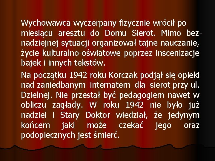 Wychowawca wyczerpany fizycznie wrócił po miesiącu aresztu do Domu Sierot. Mimo beznadziejnej sytuacji organizował