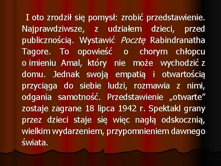 I oto zrodził się pomysł: zrobić przedstawienie. Najprawdziwsze, z udziałem dzieci, przed publicznością. Wystawić