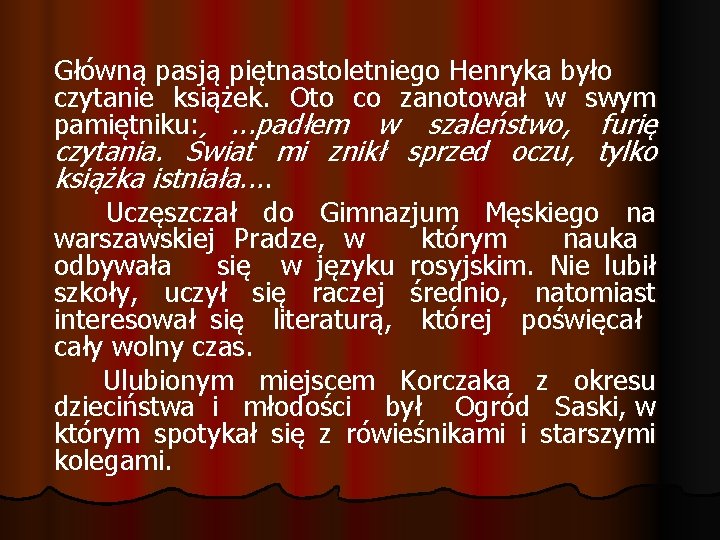 Główną pasją piętnastoletniego Henryka było czytanie książek. Oto co zanotował w swym pamiętniku: .