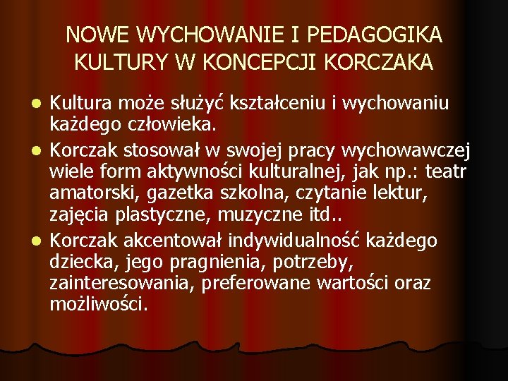 NOWE WYCHOWANIE I PEDAGOGIKA KULTURY W KONCEPCJI KORCZAKA Kultura może służyć kształceniu i wychowaniu