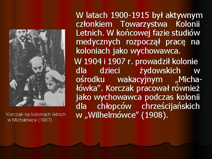 Korczak na koloniach letnich w Michałówce (1907) W latach 1900 -1915 był aktywnym członkiem