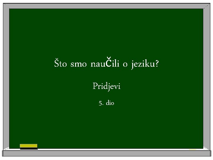 Što smo naučili o jeziku? Pridjevi 5. dio 