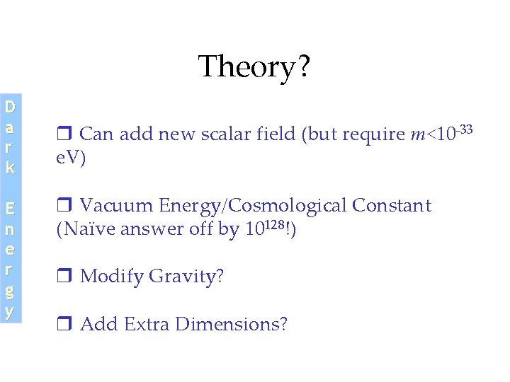 Theory? D a r k E n e r g y r Can add Theory? D a r k E n e r g y r Can add
