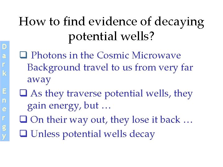 D a r k E n e r g y How to find evidence D a r k E n e r g y How to find evidence