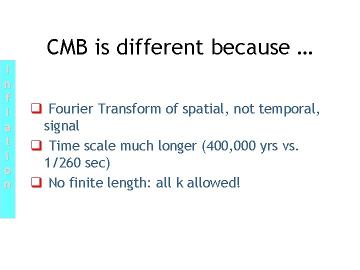 CMB is different because … I n f l a t i o n CMB is different because … I n f l a t i o n