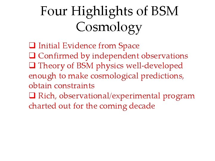 Four Highlights of BSM Cosmology q Initial Evidence from Space q Confirmed by independent Four Highlights of BSM Cosmology q Initial Evidence from Space q Confirmed by independent