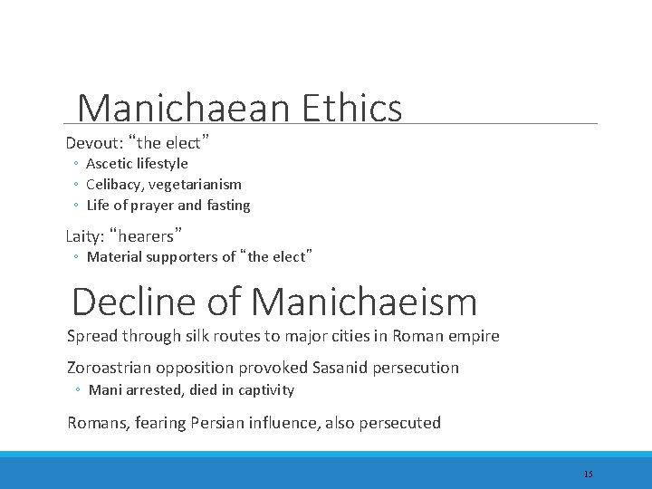 Manichaean Ethics Devout: “the elect” ◦ Ascetic lifestyle ◦ Celibacy, vegetarianism ◦ Life of