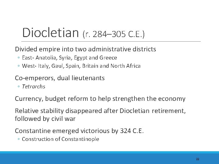 Diocletian (r. 284– 305 C. E. ) Divided empire into two administrative districts ◦