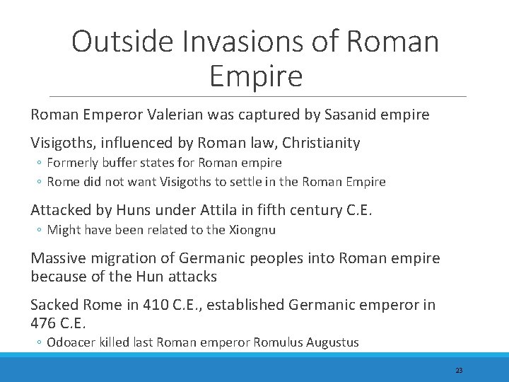 Outside Invasions of Roman Empire Roman Emperor Valerian was captured by Sasanid empire Visigoths,