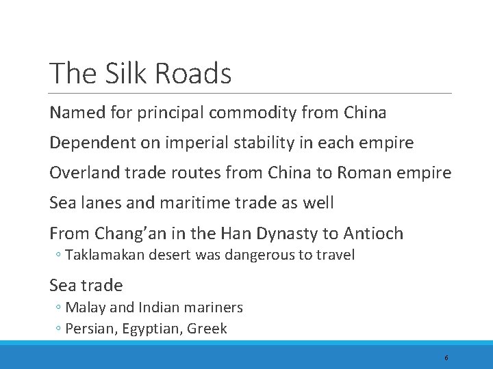 The Silk Roads Named for principal commodity from China Dependent on imperial stability in