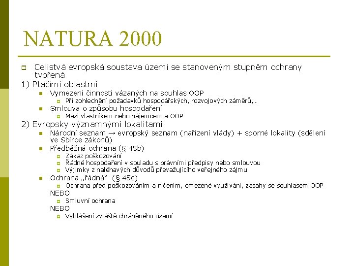 NATURA 2000 Celistvá evropská soustava území se stanoveným stupněm ochrany tvořená 1) Ptačími oblastmi