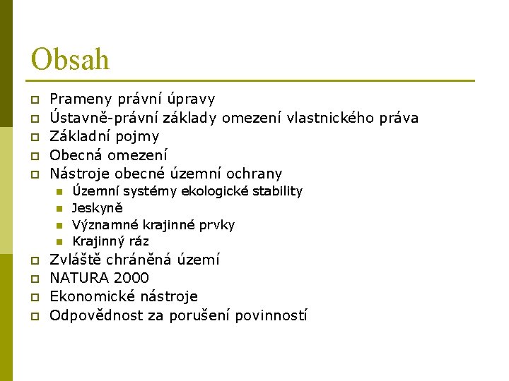 Obsah p p p Prameny právní úpravy Ústavně-právní základy omezení vlastnického práva Základní pojmy