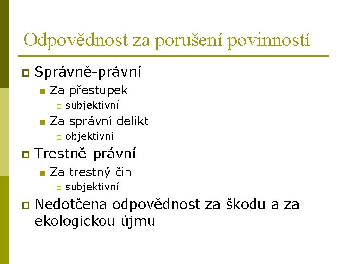 Odpovědnost za porušení povinností p Správně-právní n Za přestupek p n Za správní delikt