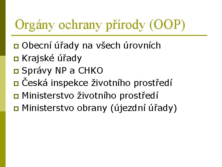 Orgány ochrany přírody (OOP) Obecní úřady na všech úrovních p Krajské úřady p Správy