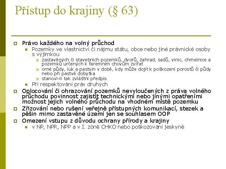 Přístup do krajiny (§ 63) p Právo každého na volný průchod n Pozemky ve