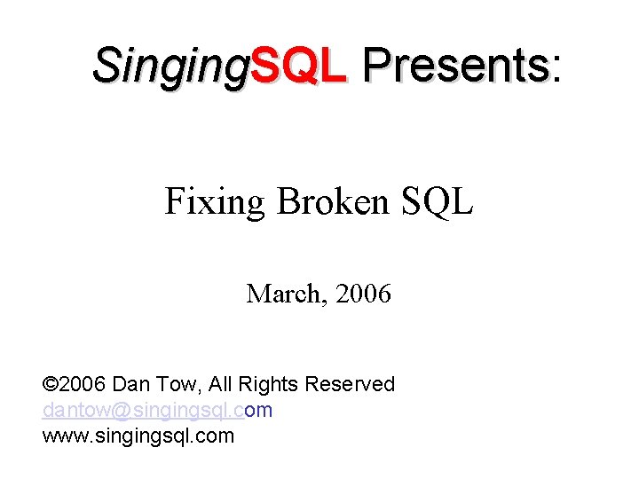 Singing. SQL Presents: Presents Fixing Broken SQL March, 2006 © 2006 Dan Tow, All
