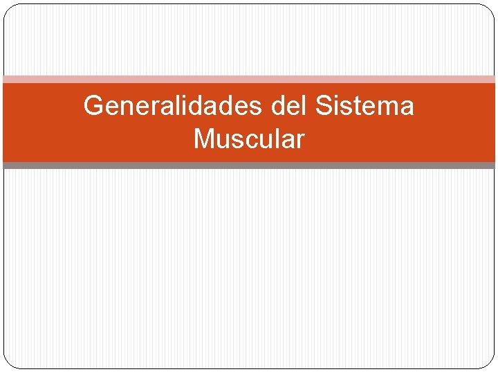 Generalidades del Sistema Muscular 