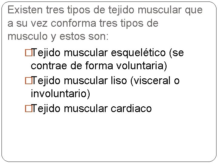 Existen tres tipos de tejido muscular que a su vez conforma tres tipos de