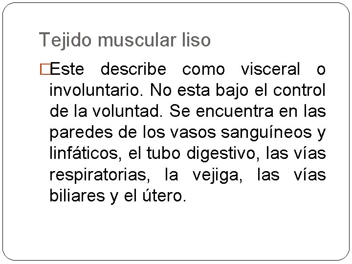 Tejido muscular liso �Este describe como visceral o involuntario. No esta bajo el control