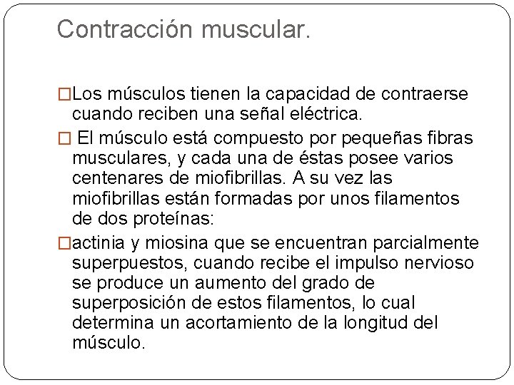 Contracción muscular. �Los músculos tienen la capacidad de contraerse cuando reciben una señal eléctrica.