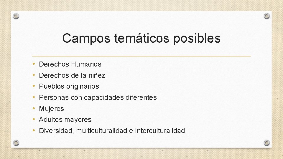 Campos temáticos posibles • • Derechos Humanos Derechos de la niñez Pueblos originarios Personas