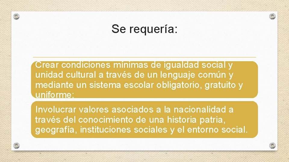 Se requería: Crear condiciones mínimas de igualdad social y unidad cultural a través de