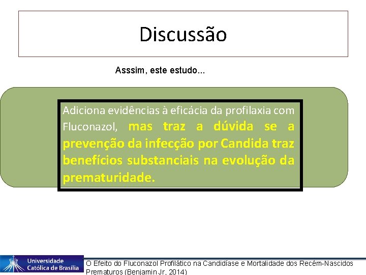 Discussão Asssim, este estudo. . . Adiciona evidências à eficácia da profilaxia com Fluconazol,