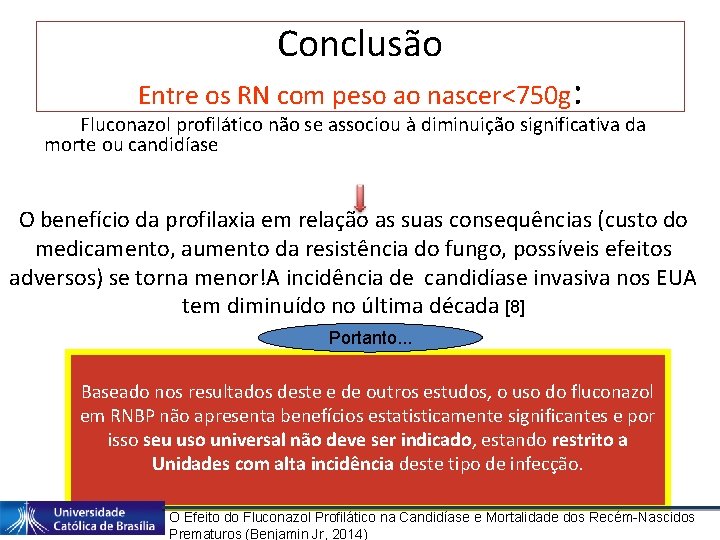 Conclusão Entre os RN com peso ao nascer<750 g: Fluconazol profilático não se associou