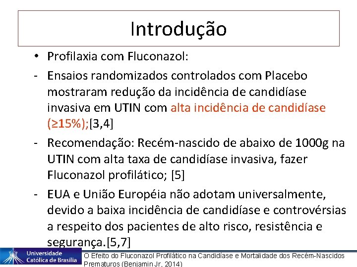 Introdução • Profilaxia com Fluconazol: - Ensaios randomizados controlados com Placebo mostraram redução da