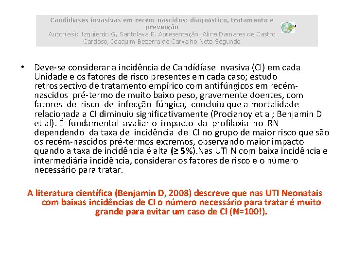 Candidíases invasivas em recém-nascidos: diagnóstico, tratamento e prevenção Autor(es): Izquierdo G, Santolaya E. Apresentação: