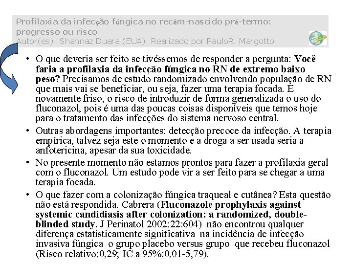 Profilaxia da infecção fúngica no recém-nascido pré-termo: progresso ou risco Autor(es): Shahnaz Duara (EUA).