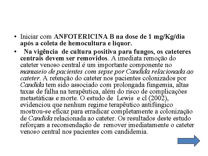  • Iniciar com ANFOTERICINA B na dose de 1 mg/Kg/dia após a coleta