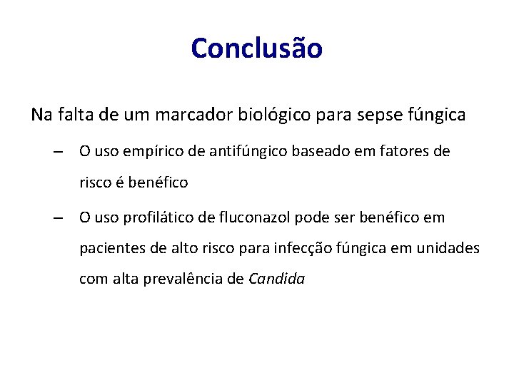 Conclusão Na falta de um marcador biológico para sepse fúngica – O uso empírico