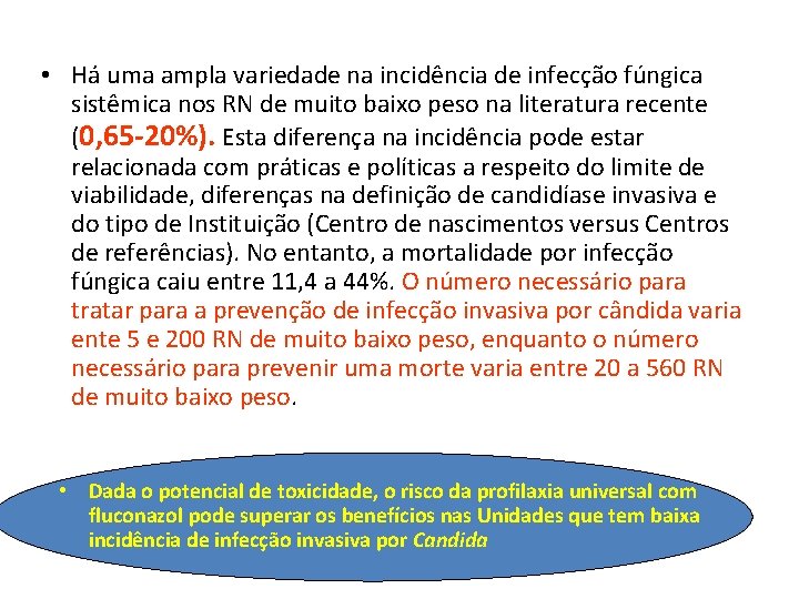  • Há uma ampla variedade na incidência de infecção fúngica sistêmica nos RN