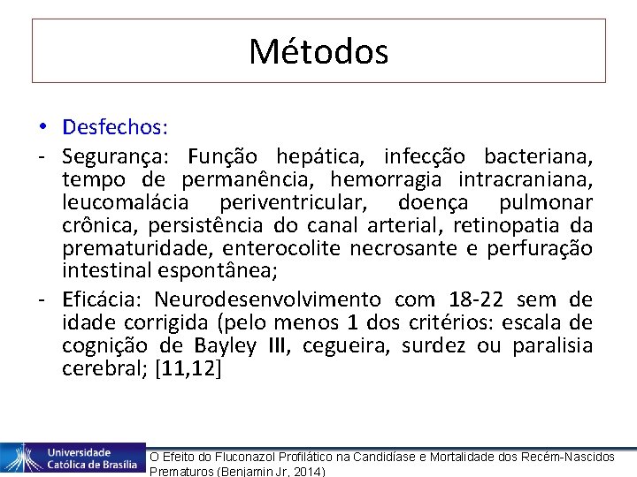 Métodos • Desfechos: - Segurança: Função hepática, infecção bacteriana, tempo de permanência, hemorragia intracraniana,