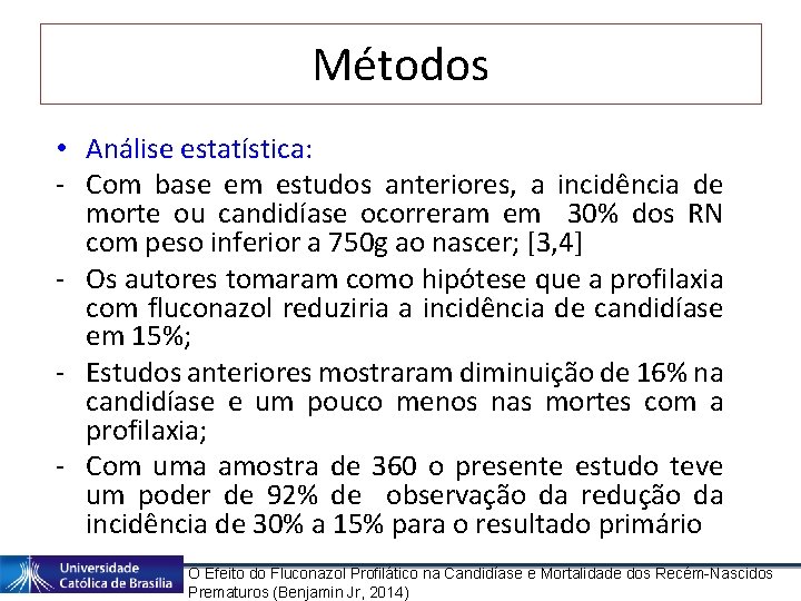 Métodos • Análise estatística: - Com base em estudos anteriores, a incidência de morte