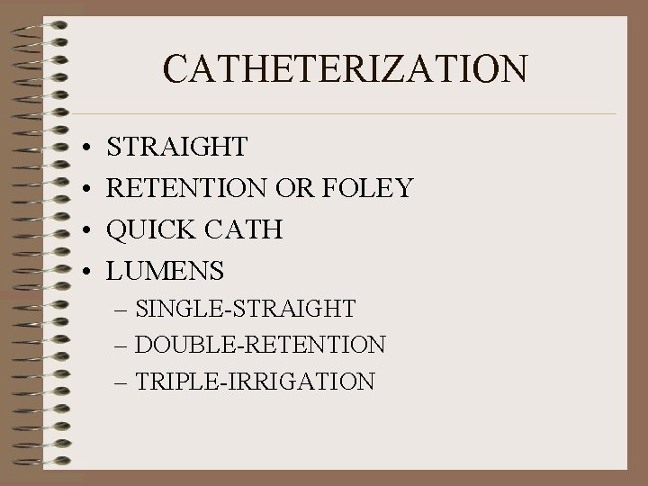 CATHETERIZATION • • STRAIGHT RETENTION OR FOLEY QUICK CATH LUMENS – SINGLE-STRAIGHT – DOUBLE-RETENTION CATHETERIZATION • • STRAIGHT RETENTION OR FOLEY QUICK CATH LUMENS – SINGLE-STRAIGHT – DOUBLE-RETENTION
