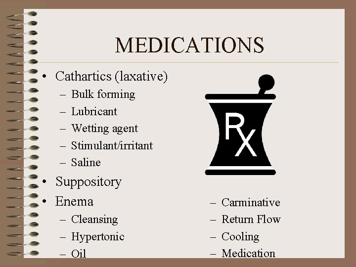 MEDICATIONS • Cathartics (laxative) – – – Bulk forming Lubricant Wetting agent Stimulant/irritant Saline