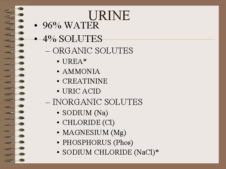 URINE • 96% WATER • 4% SOLUTES – ORGANIC SOLUTES • • UREA* AMMONIA