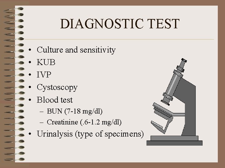 DIAGNOSTIC TEST • • • Culture and sensitivity KUB IVP Cystoscopy Blood test –