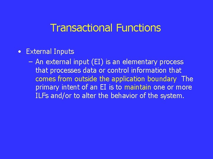 Transactional Functions • External Inputs – An external input (EI) is an elementary process Transactional Functions • External Inputs – An external input (EI) is an elementary process