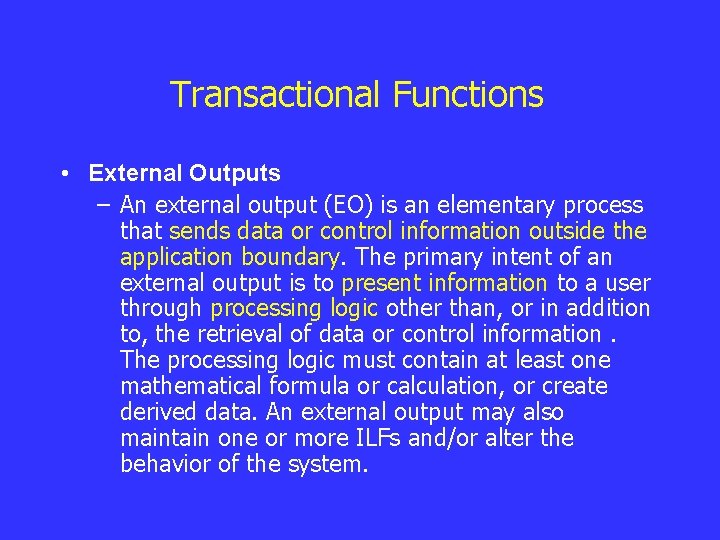 Transactional Functions • External Outputs – An external output (EO) is an elementary process Transactional Functions • External Outputs – An external output (EO) is an elementary process