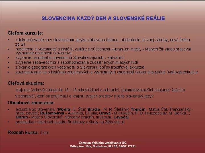 SLOVENČINA KAŽDÝ DEŇ A SLOVENSKÉ REÁLIE Cieľom kurzu je: • • • zdokonaľovanie sa