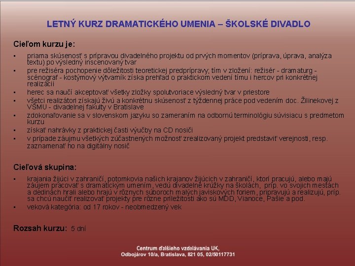 LETNÝ KURZ DRAMATICKÉHO UMENIA – ŠKOLSKÉ DIVADLO Cieľom kurzu je: • • priama skúsenosť