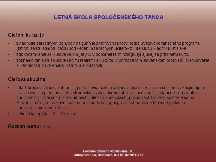 LETNÁ ŠKOLA SPOLOČENSKÉHO TANCA Cieľom kurzu je: • • • zvládnutie základných pohybov a