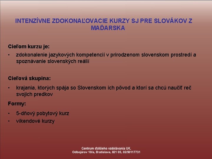 INTENZÍVNE ZDOKONAĽOVACIE KURZY SJ PRE SLOVÁKOV Z MAĎARSKA Cieľom kurzu je: • zdokonalenie jazykových