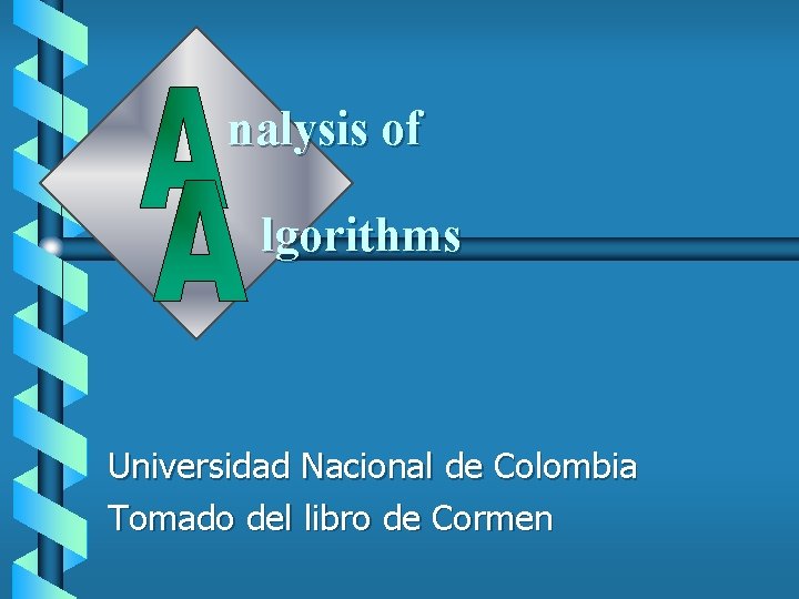 nalysis of lgorithms Universidad Nacional de Colombia Tomado del libro de Cormen 