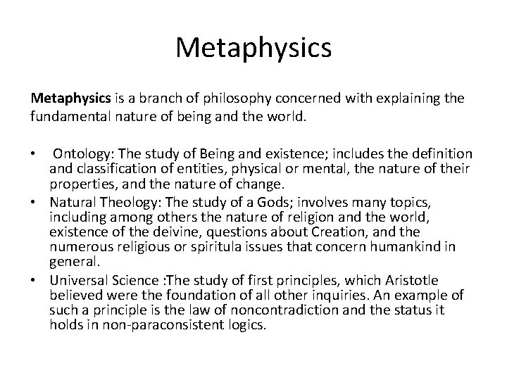 Metaphysics is a branch of philosophy concerned with explaining the fundamental nature of being