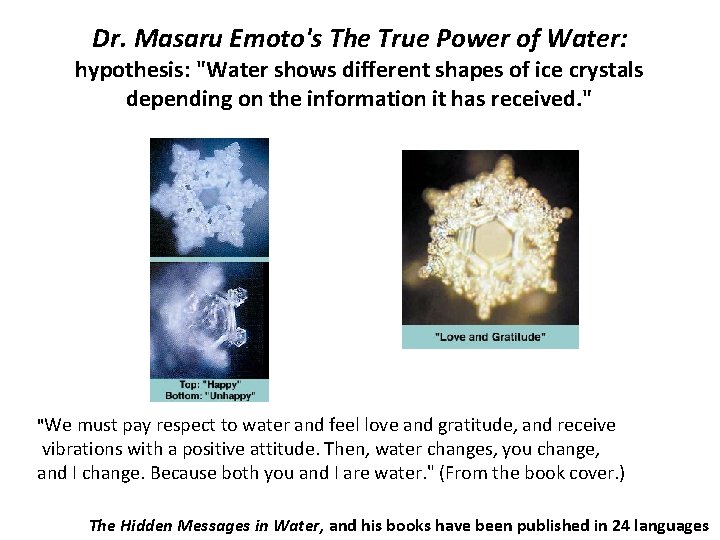 Dr. Masaru Emoto's The True Power of Water: hypothesis: "Water shows different shapes of